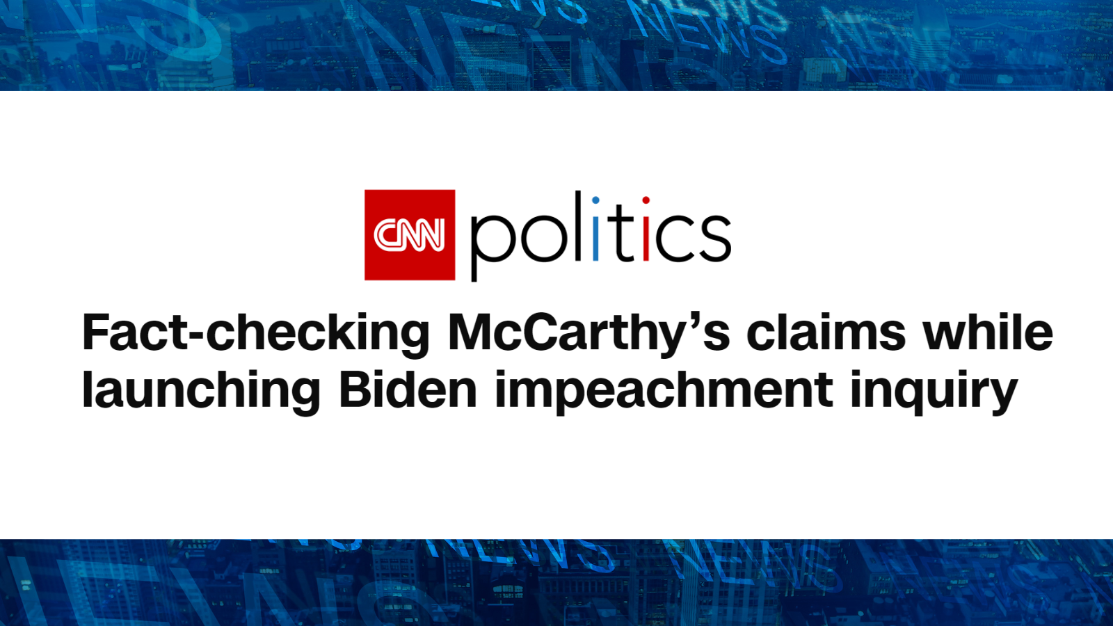Fact checking McCarthy's claims while launching Biden impeachment inquiry