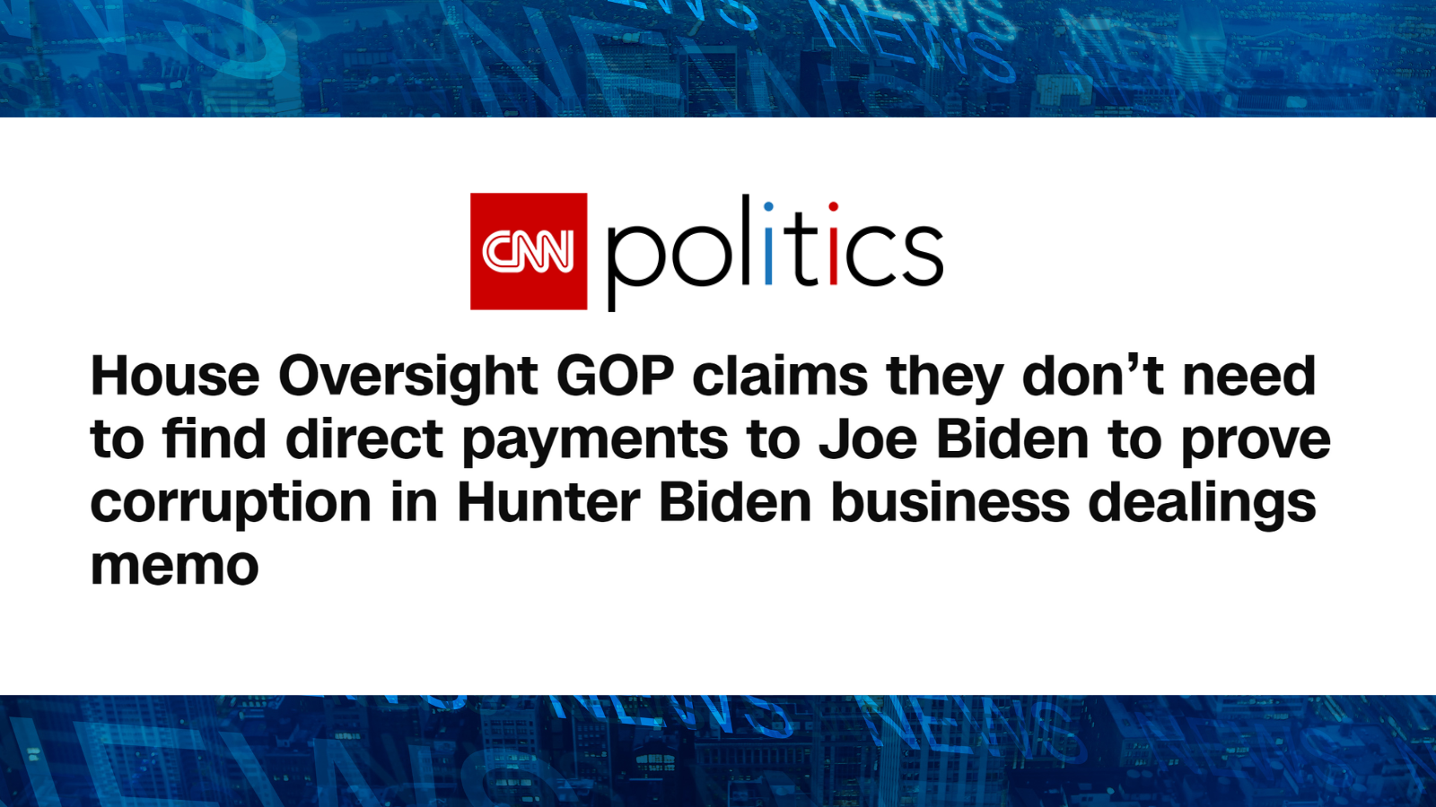House oversight GOP claims they don't need to find direct payments to Joe Biden to prove corruption in Hunter Biden business dealings memo
