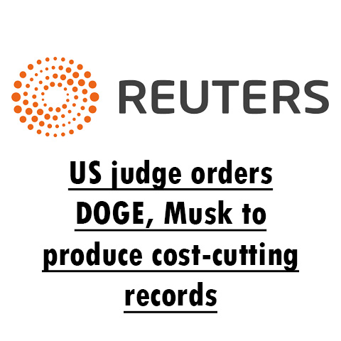 US judge orders DOGE, Musk to produce cost-cutting records